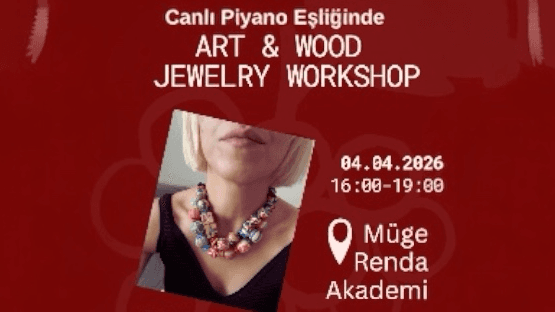 Canlı Piyano Eşliğinde Art& Wood Jewelry Workshop
